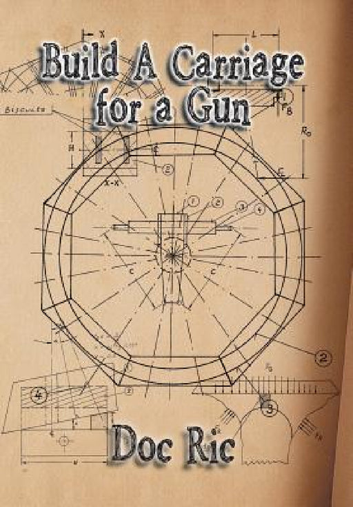 Build a Carriage for a Gun: For a Gun by Doc Ric