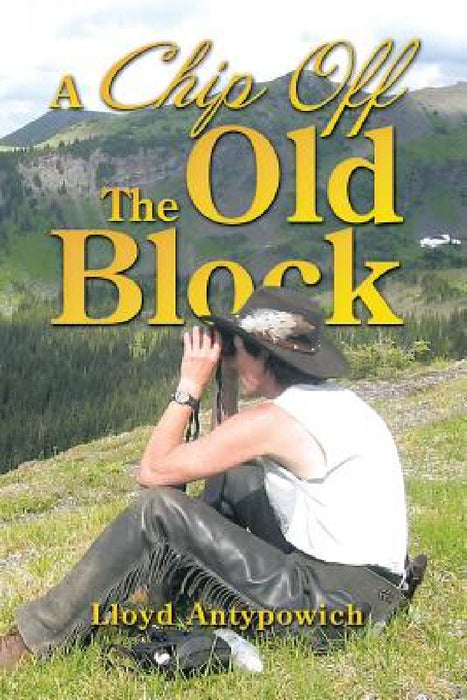 A Chip Off the Old Block by Lloyd Antypowich