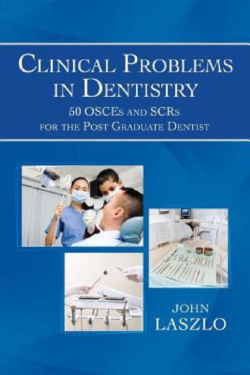 Clinical Problems in Dentistry: 50 Osces and Scrs for the Post Graduate Dentist by John Laszlo