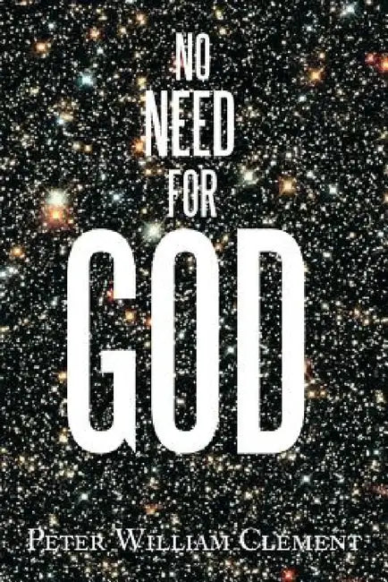 No Need for God by Peter William Clement