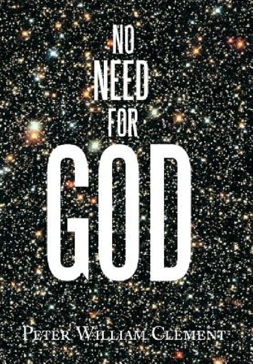 No Need for God by Peter William Clement