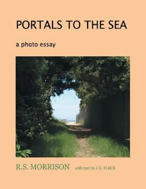 Portals to the Sea: A Photo Essay by R. S. Morrison
