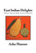 East Indian Delights: Authentic Vegetarian Recipes from Karnataka, India by Asha Manoor