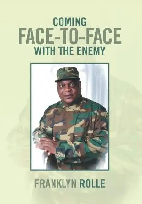 Coming Face-To-Face with the Enemy by Franklyn Rolle