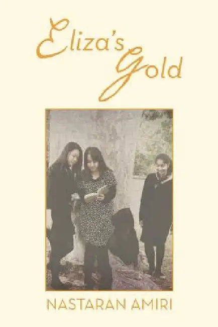 Eliza's Gold by Nastaran Amiri