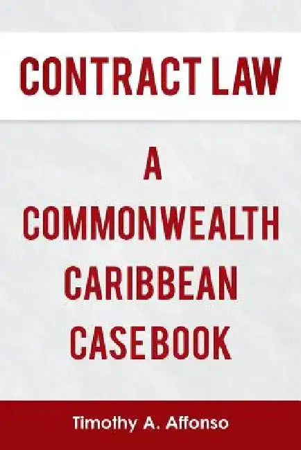 Contract Law a Commonwealth Caribbean Case Book by Timothy A. Affonso