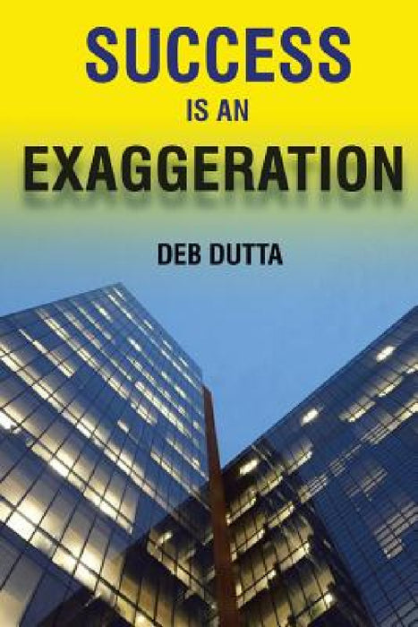 Success Is an Exaggeration by Deb Dutta