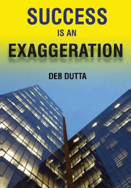 Success Is an Exaggeration by Deb Dutta