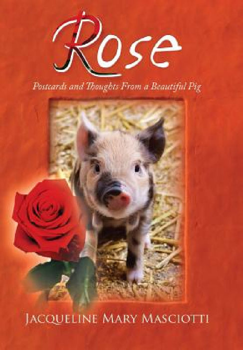 Rose - Postcards and Thoughts from a Beautiful Pig by Jacqueline Mary Masciotti