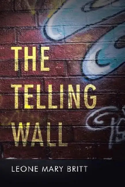 The Telling Wall by Leone Mary Britt