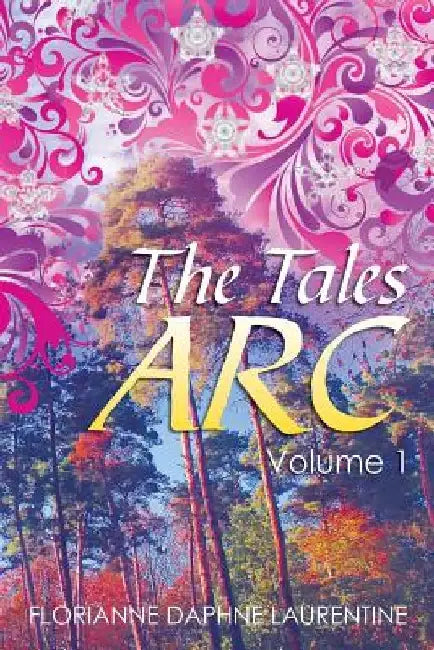 The Tales ARC: Volume 1 by 'Florianne Daphne Laurentine