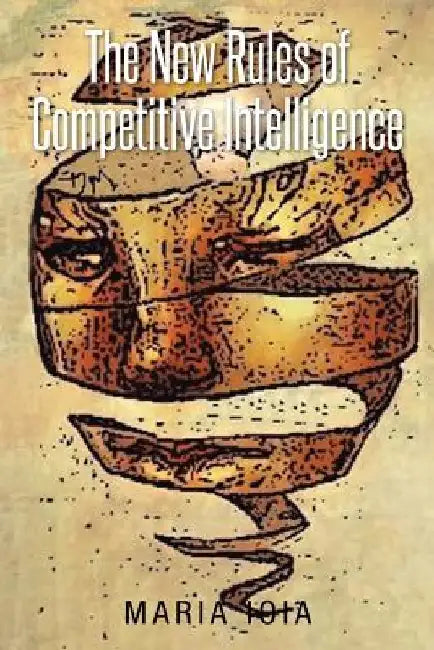 The New Rules of Competitive Intelligence by Maria Ioia
