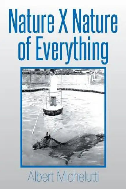 Nature X Nature of Everything by Albert Michelutti