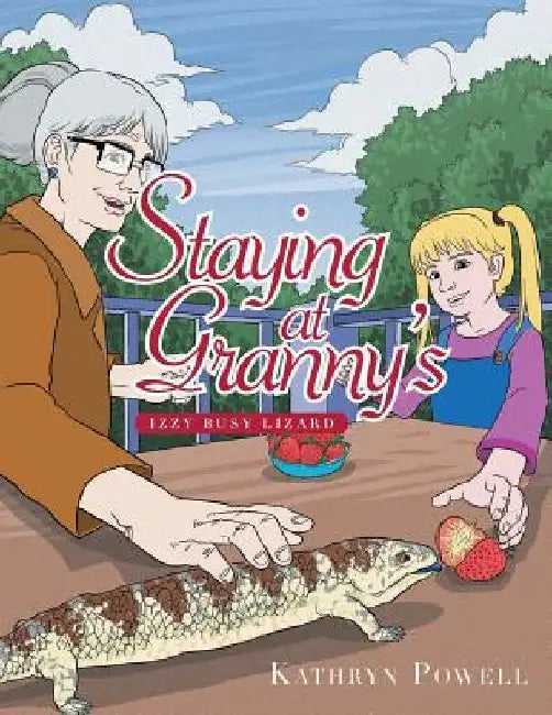Staying at Granny's: Izzy Busy Lizard by Kathryn Powell