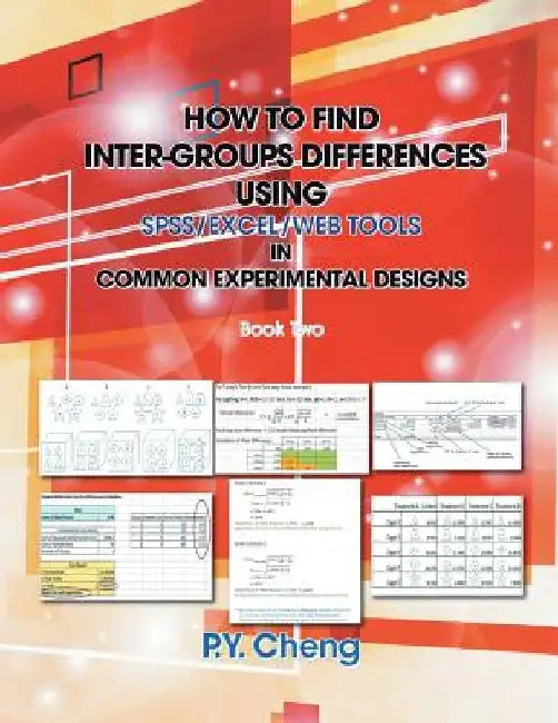 How to Find Inter-Groups Differences Using SPSS/Excel/Web Tools in Common Experimental Designs: Book Two by Py Cheng