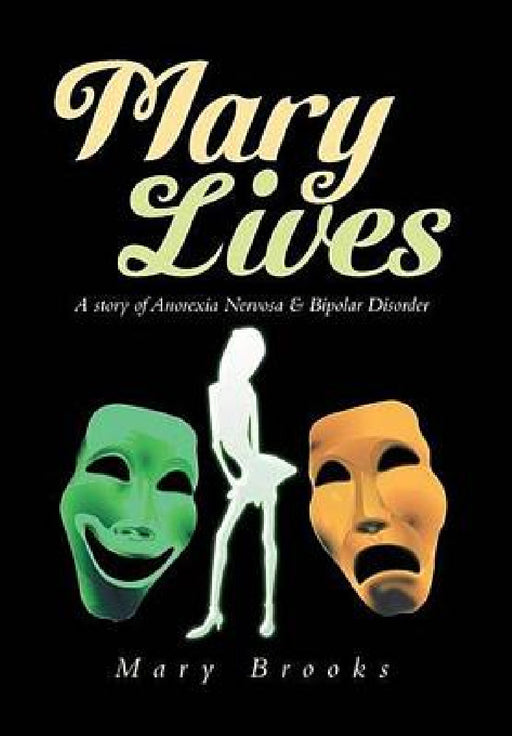 Mary Lives: A Story of Anorexia Nervosa & Bipolar Disorder by Mary Brooks
