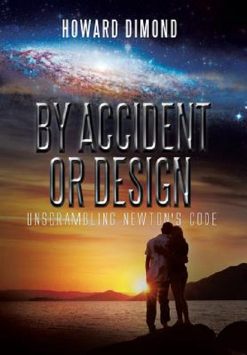 By Accident or Design: Unscrambling Newton's Code by Howard Dimond