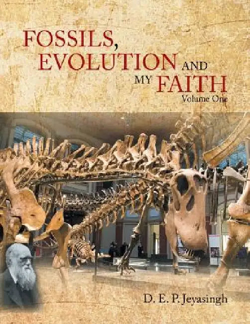 FOSSILS, EVOLUTION AND my FAITH: Volume One by D. E. P. Jeyasingh