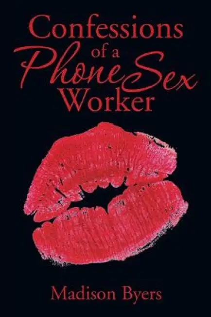 Confessions Of A Phone Sex Worker by Madison Byers