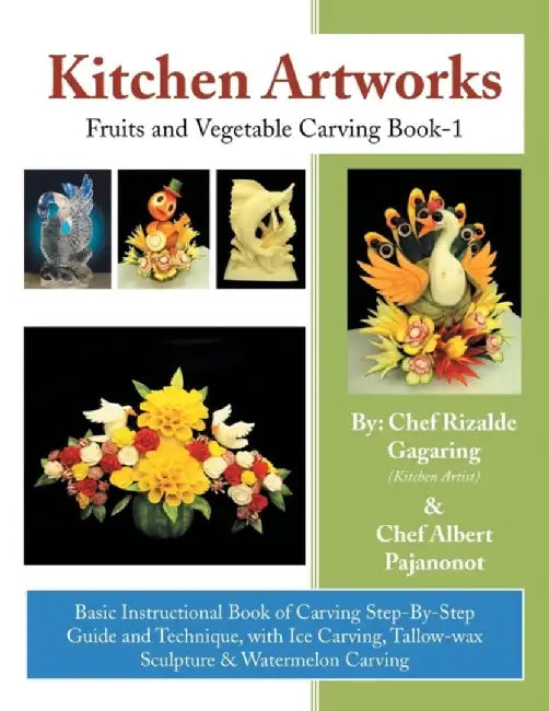 Kitchen Artworks: Fruits and Vegetable Carving Book-1 by Albert Pajanonot