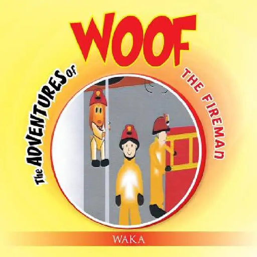 The Adventures of Woof: The Fireman by Waka