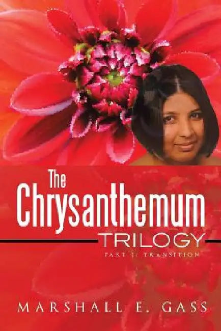 The Chrysanthemum Trilogy: Part 1: Transition by Marshall E. Gass