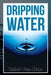 Dripping Water by Elizabeth Nhau-Chirigo
