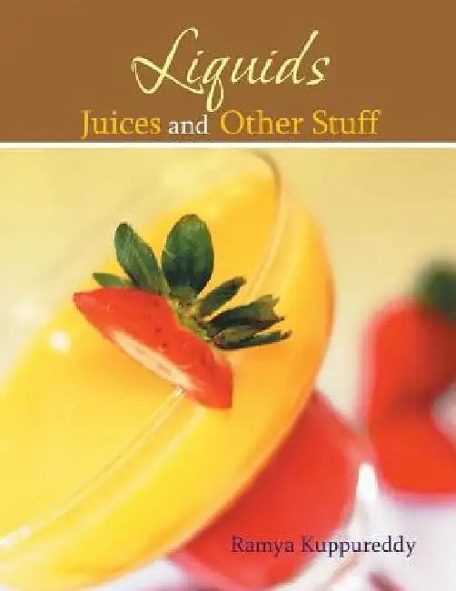Liquids Juices and Other Stuff by Ramya Kuppureddy