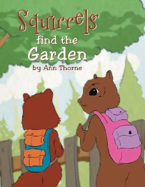 Squirrels Find the Garden by Ann Thorne