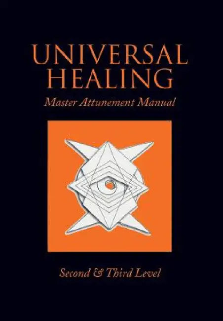 Universal Healing: Master Attunement Manual Second & Third Level by John James
