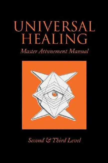 Universal Healing: Master Attunement Manual Second & Third Level by John James