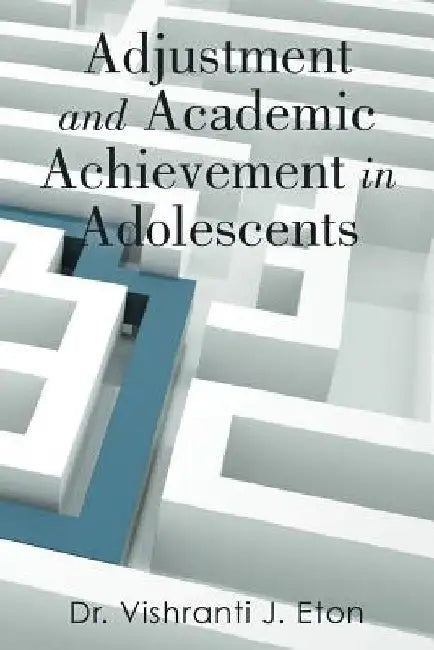 Adjustment and Academic Achievement in Adolescents by Vishranti J. Eton