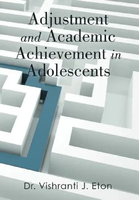 Adjustment and Academic Achievement in Adolescents by Vishranti J. Eton