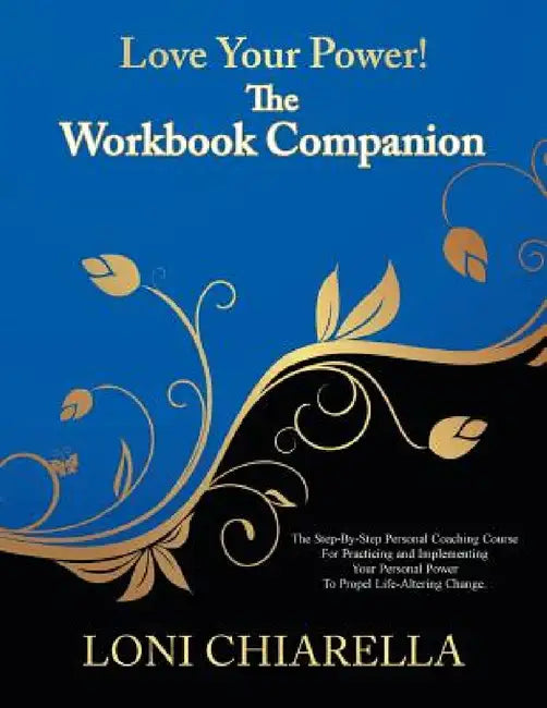 Love Your Power! - The Workbook Companion by Loni Chiarella