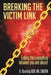 Breaking the Victim Link: Ending the connection between you and abuse! by Cmsrn Running Bsn