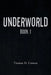 Underworld: Book 1 by Thomas H. Crowne