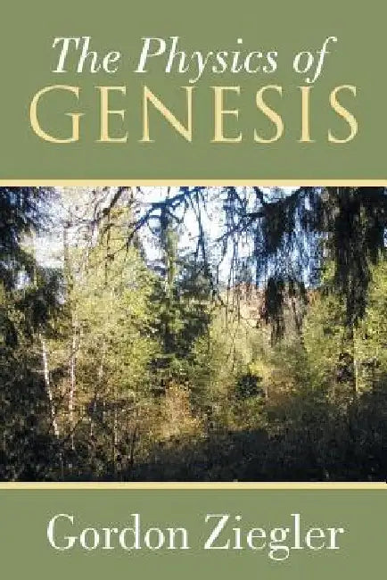The Physics of Genesis by Gordon Ziegler