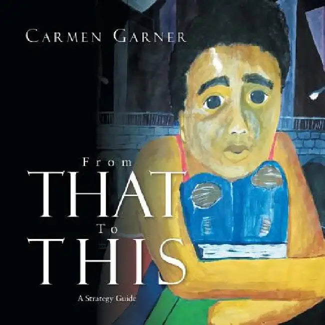 From That to This: A Strategy Guide by Carmen Garner
