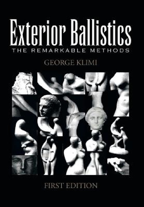 Exterior Ballistics: The Remarkable Methods by George Klimi