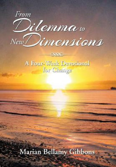From Dilemma to New Dimensions: A Four-Week Devotional for Change by Marian Bellamy Gibbons