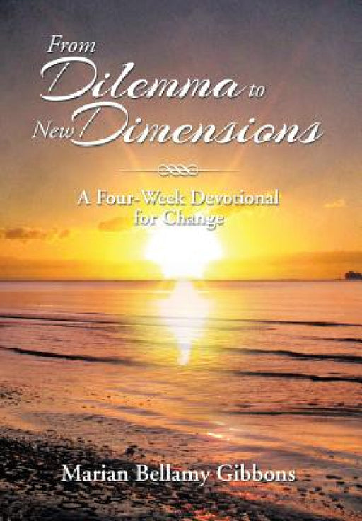 From Dilemma to New Dimensions: A Four-Week Devotional for Change by Marian Bellamy Gibbons