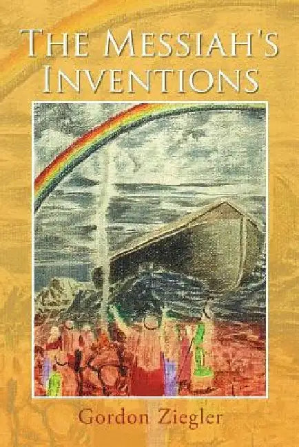 The Messiah's Inventions by Gordon Ziegler