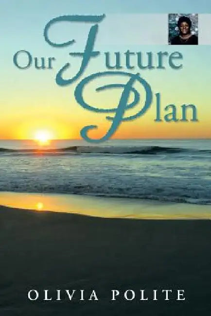 Our Future Plan by Olivia Polite