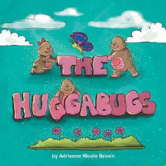 The HUGGABUGS! by Adrienne Nicole Brown