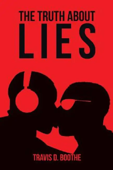 The Truth about Lies by Travis D. Boothe
