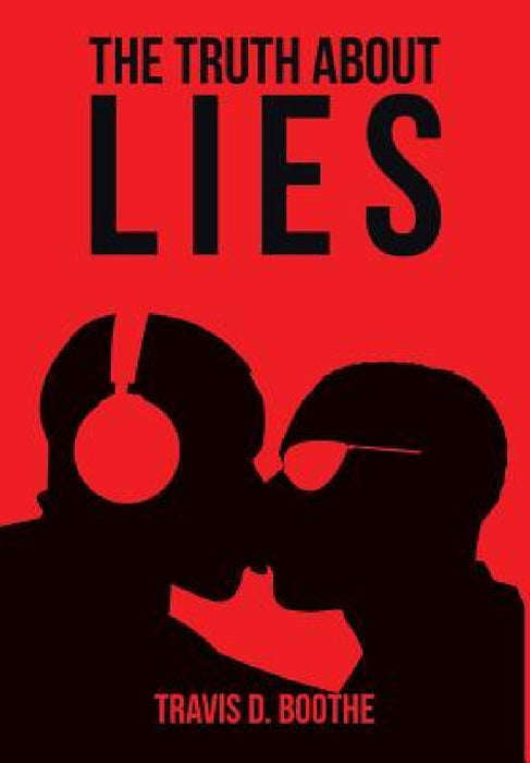 The Truth about Lies by Travis D. Boothe