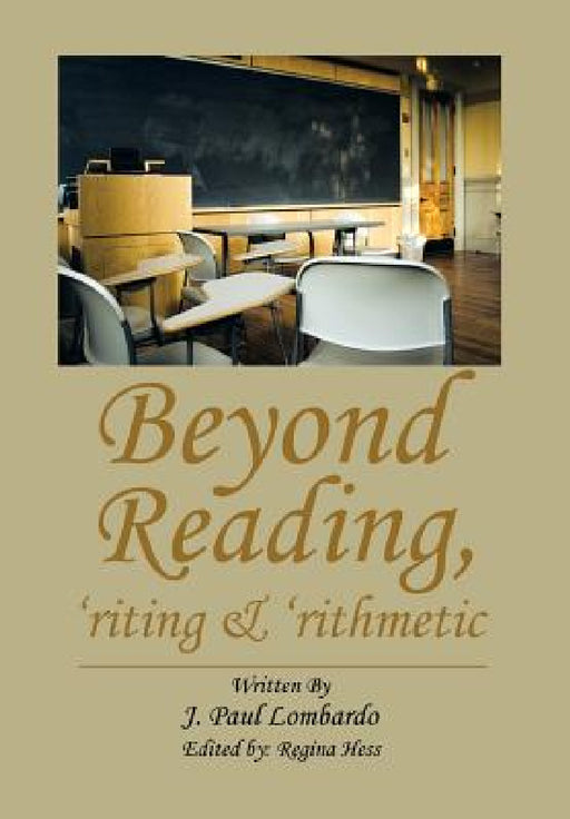 Beyond Reading, 'Riting & 'Rithmetic by J. Paul Lombardo