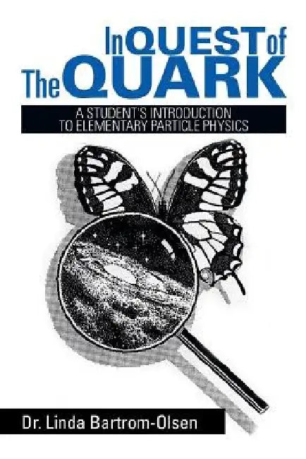 In Quest of the Quark: A Student's Introduction to Elementary Particle Physics by Linda Bartrom-Olsen