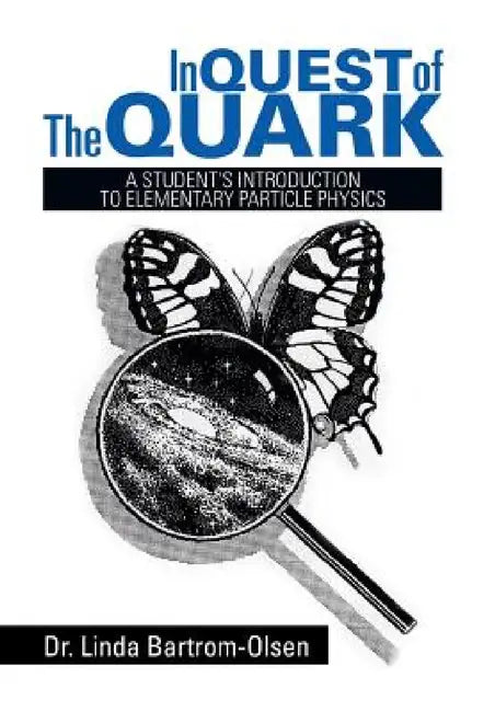 In Quest of the Quark: A Student's Introduction to Elementary Particle Physics by Linda Bartrom-Olsen