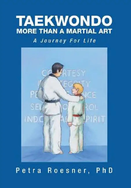 Taekwondo - More Than a Martial Art: A Journey for Life by Petra Roesner